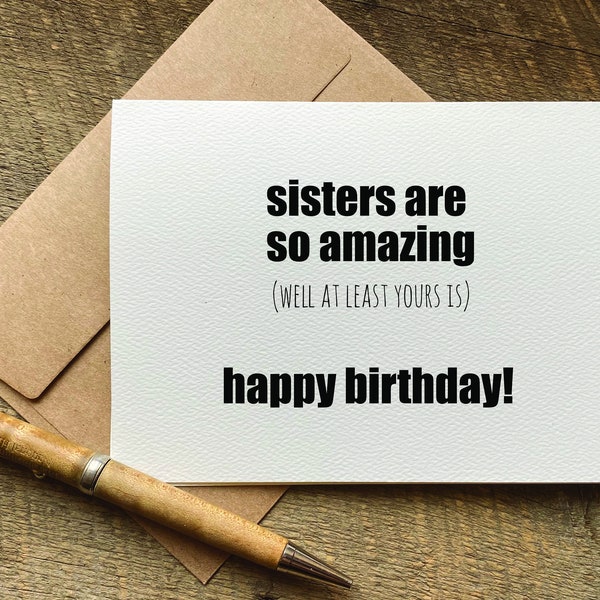 sister birthday card / snarky birthday card / sisters are so amazing / birthday card for sister / hilarious birthday card / snarky humor