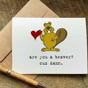 valentines card for her / are you a beaver? cuz damn / for him / pun card / valentine's day gift for girlfriend or spouse / wordplay