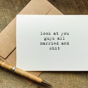 funny wedding card / look at you guys all married and shit / congratulations gift / for friends or couple / snarky humor