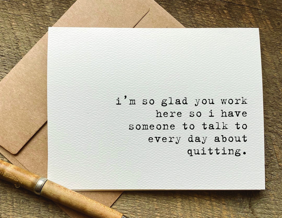 Workplace Humor / Im so Glad You Work Here so I Have Someone to Talk to ...
