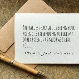 best friend birthday card / the hardest part about being your friend / just because card / bestie gifts / thank you card