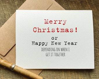 funny christmas card / merry christmas or happy new year depending on when I get it together / holiday card / for friend / for her / for him