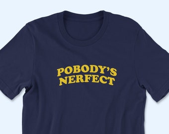 Pobody's Nerfect T-Shirt, Crewneck Sweatshirt, or Hoodie