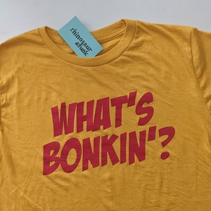 Yo! What&#39;s Bonkin&#39;? T-Shirt