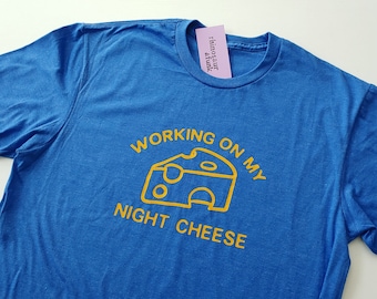 Workin on my Night Cheese T-Shirt, Crewneck Sweatshirt, or Hoodie