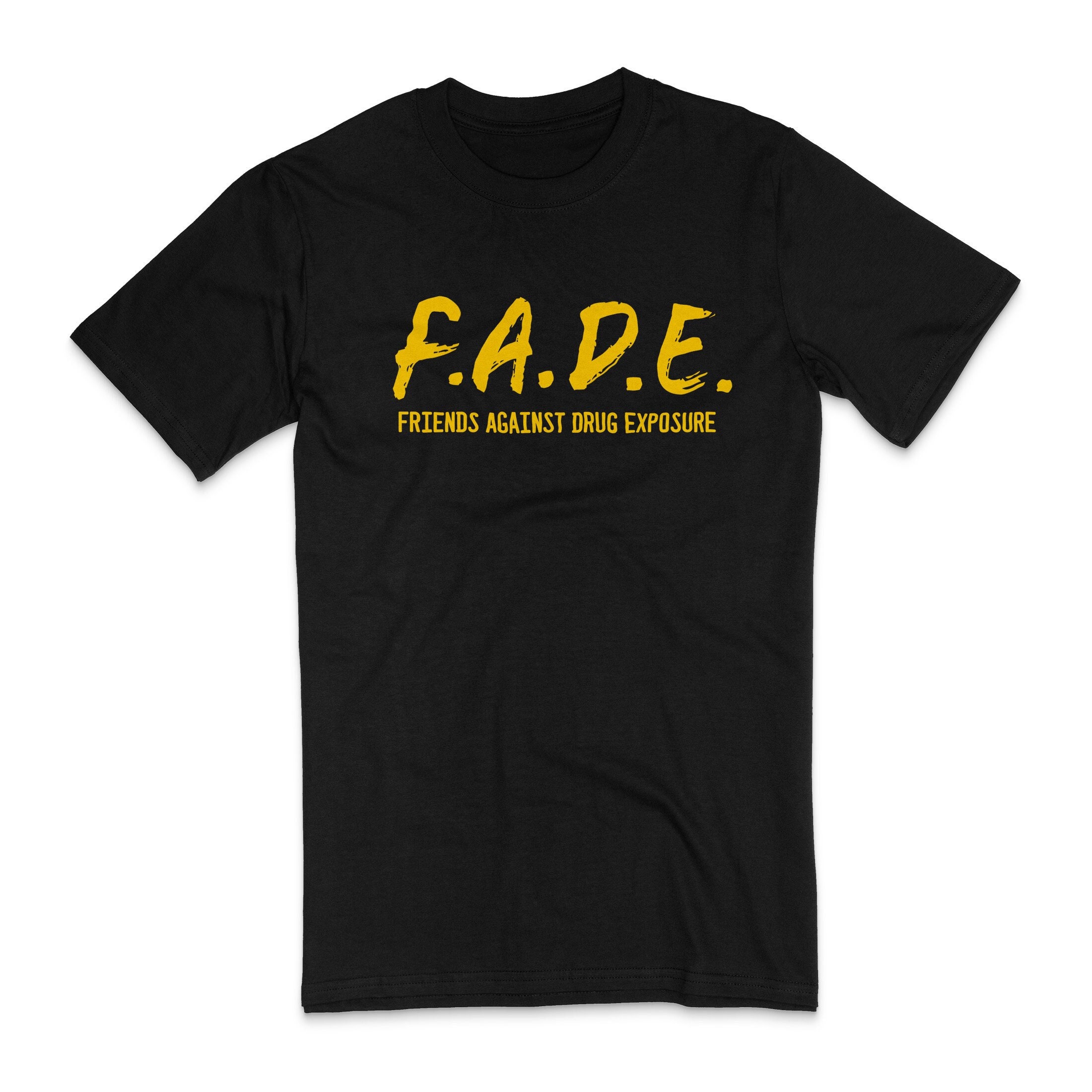 FADE Friends Against Drug Exposure T-shirt, Sweatshirt, or Hoodie 