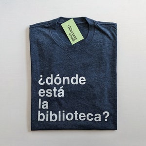 Donde Esta la Biblioteca? T-Shirt, Crewneck Sweatshirt, and Hoodie