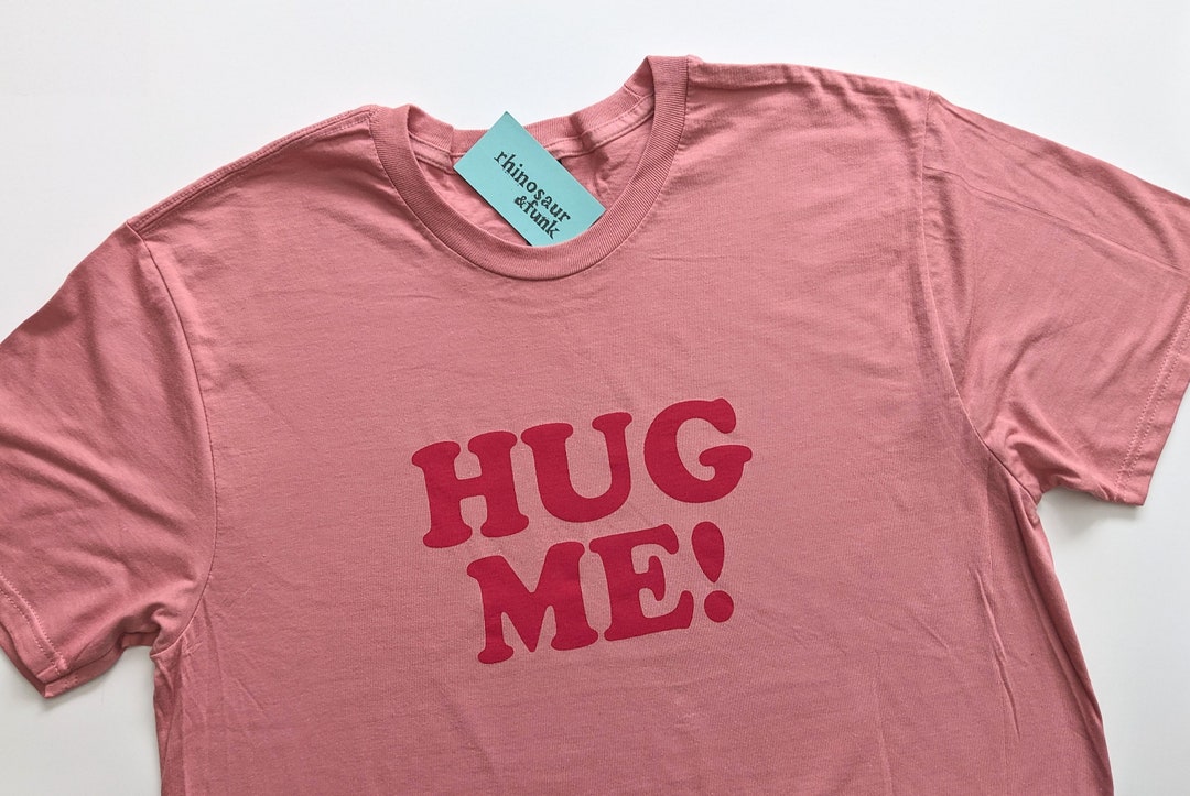 Hug Me T Shirt