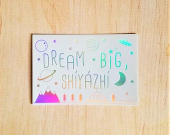 Dream Big, Shiyazhi - 3" x 2"  Holographic Sticker