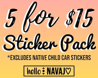May include: A graphic with a pink and yellow gradient background. The text "5 for $15 Sticker Pack" is in black with a white outline. The text "*EXCLUDES NATIVE CHILD CAR STICKERS" is in black below the main text. A white rectangle with the text "hello NAVAJ♡" is at the bottom of the graphic.
