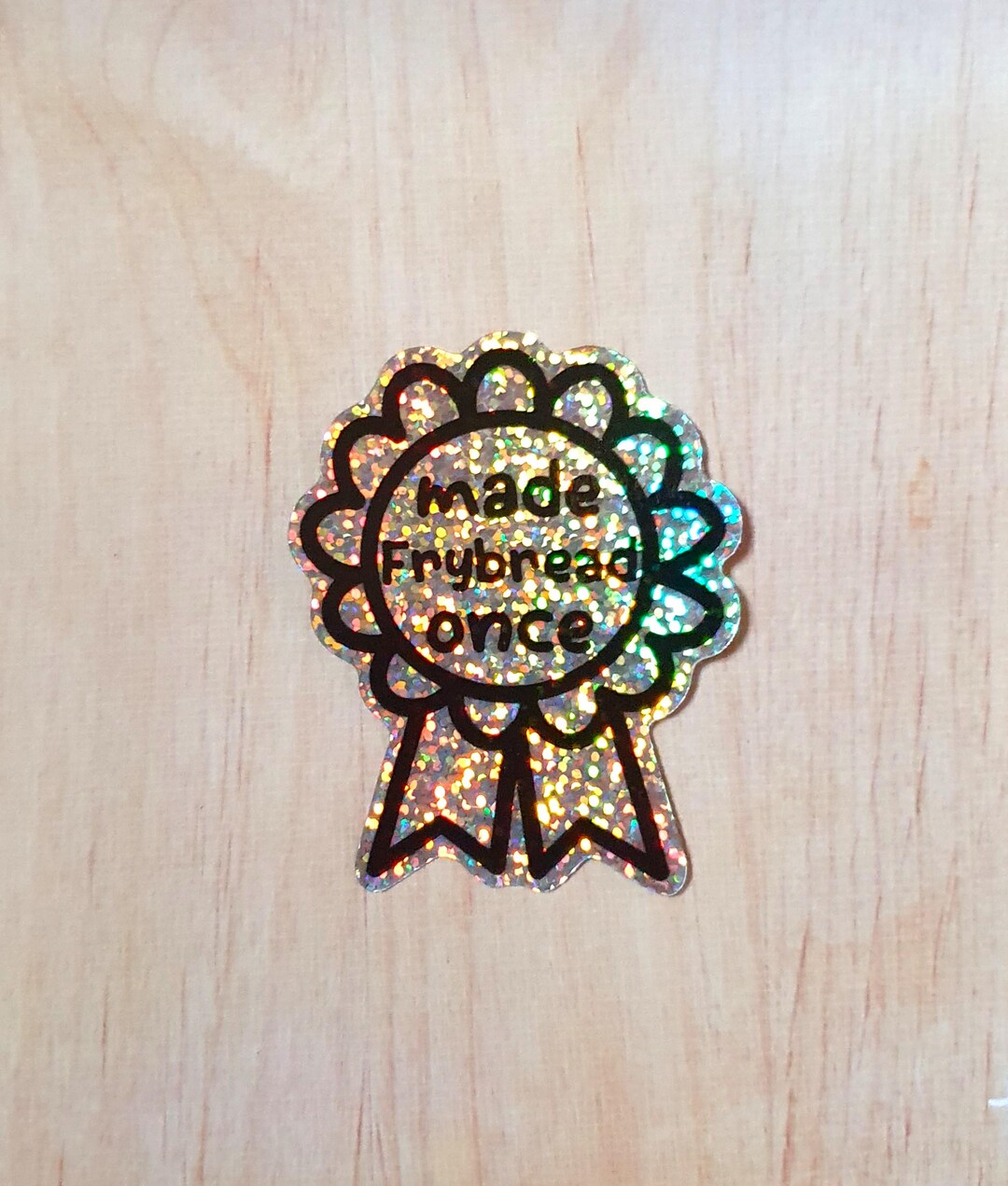 Made Frybread Once - Glitter Sticker 2.5