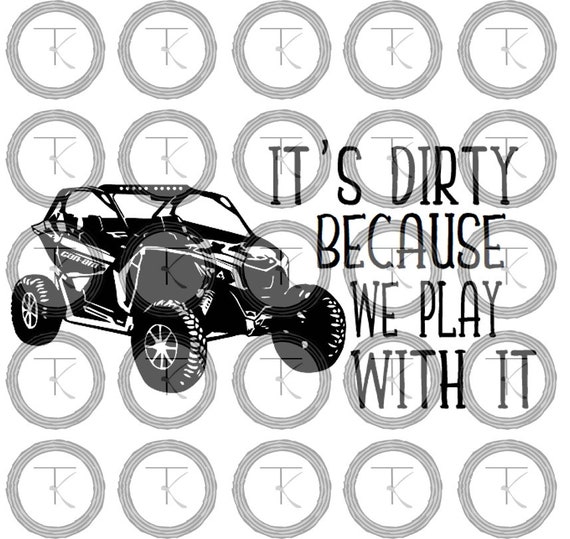 Can Am Svg, Can Am, Buggy, 4x4, Svg, Png, Jpg, Its Dirty Because We Play With It, Canam, Can-Am, Utv, Atv, Atv Svg, Utv Svg, 4x4 Svg