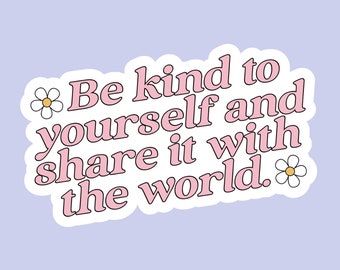 Be Kind To Yourself Sticker | Mental Health Sticker | Self Care Sticker | Kindness Sticker | Laptop Sticker | Water Bottle Sticker