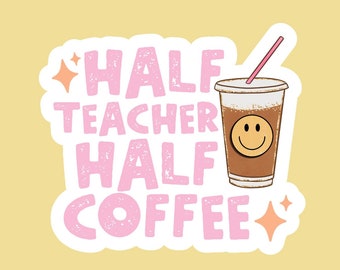 Half Teacher Half Coffee Sticker | Teacher Coffee Sticker | Iced Coffee Sticker | Teacher Laptop Sticker | End of Year Teacher Gift