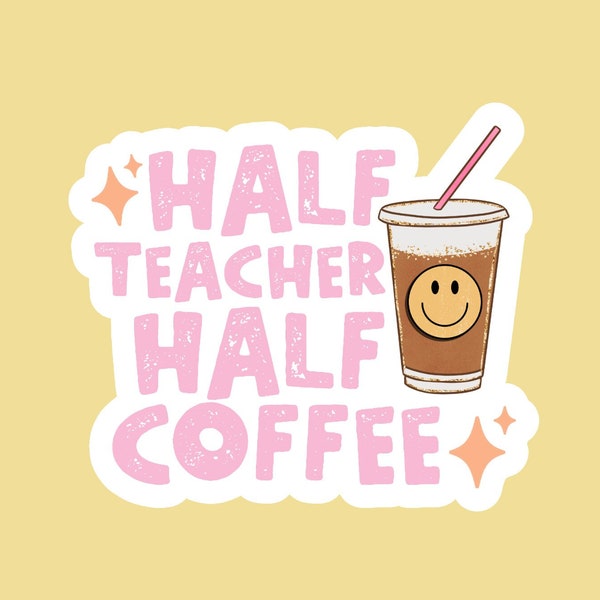 Half Teacher Half Coffee Sticker | Teacher Coffee Sticker | Iced Coffee Sticker| Teacher Gift | Teacher Laptop Sticker | FREE SHIPPING!