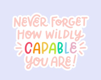 Never Forget How Capable You Are Vinyl Sticker | Motivational Quote | Self Love Sticker | Laptop & Water Bottle Sticker | FREE SHIPPING!