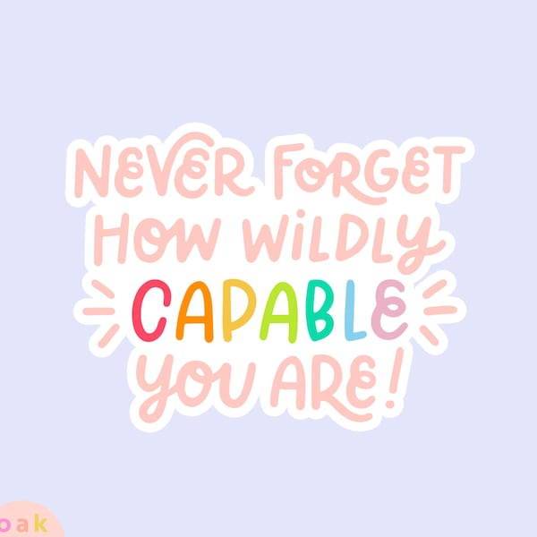 Never Forget How Capable You Are Vinyl Sticker | Motivational Quote | Self Love Sticker | Laptop & Water Bottle Sticker | FREE SHIPPING!