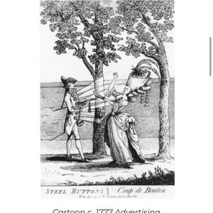 May include: A black and white cartoon illustration from 1777 advertising cut-steel buttons. The illustration shows a man and a woman in 18th-century clothing. The man is holding a sword and the woman is holding a fan. The text "STEEL BUTTONS Coup de Bouton" is at the bottom of the image.
