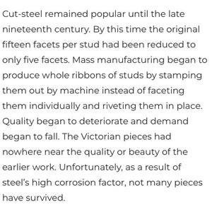 May include: A text-based image explaining the history of cut-steel jewelry. Cut-steel jewelry was popular until the late 19th century, when mass production led to a decline in quality.