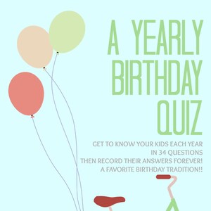 May include: A light blue background with a green bicycle, red seat, and black wheels. Three balloons are floating above the bicycle, one is light green, one is light pink, and one is peach. The text "A YEARLY BIRTHDAY QUIZ" is in green text. The text "GET TO KNOW YOUR KIDS EACH YEAR IN 34 QUESTIONS THEN RECORD THEIR ANSWERS FOREVER! A FAVORITE BIRTHDAY TRADITION!!" is in black text.