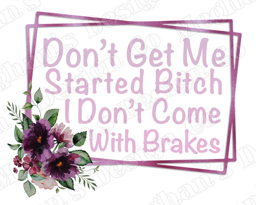 Dont Get Me Started, Bitch, I Dont Come With Brakes, Mug, Sassy, Bad ...