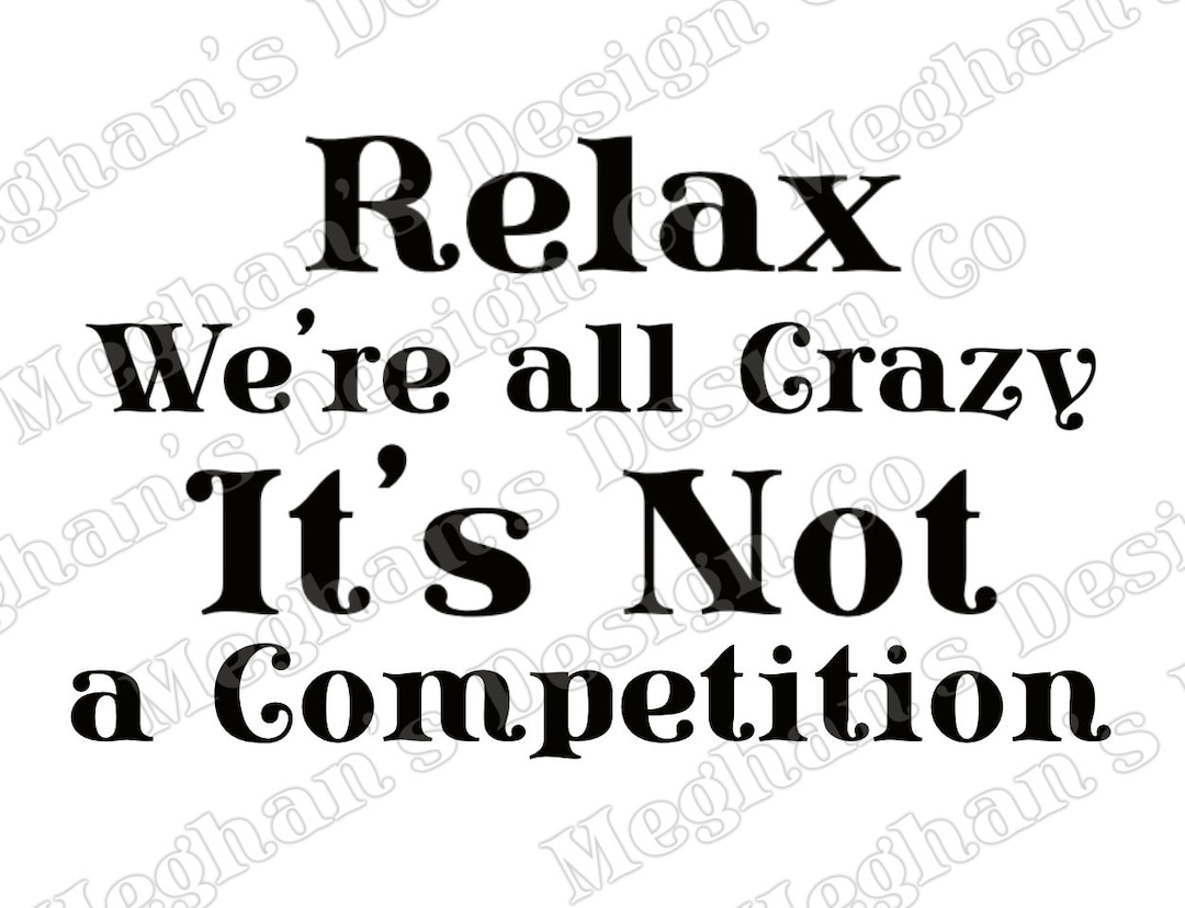 Relax Were All Crazy, Its Not a Competition, Png, Tumbler, Mugs, Coffee