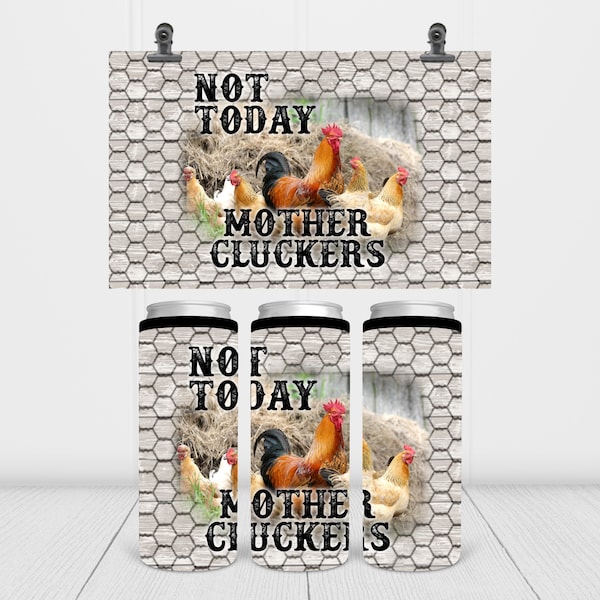 Not Today, Mother Clucker, Crazy Chicken Lady, Barn, Farmhouse, 12oz Slim Duozie, Seltzer Drink,  Can Coolers, Coolie, Sublimation Design