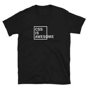 May include: Black t-shirt with white text that reads "CSS IS AWESOME" inside a white square.