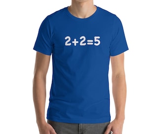 2 + 2 = 5 Two plus two equals five Short-Sleeve Unisex T-Shirt
