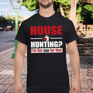 Camiseta agente de bienes raíces, casa de caza Soy la aplicación para eso, casa de caza de bienes raíces camisa, camisa de agente de bienes raíces, bienes raíces