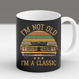 I&#39;m Not Old I&#39;m A Classic Mug, Funny Vintage Car Coffee Cup, Classic Car Gift For Him, Retro Auto Birthday Mug, Humor Gift For Dad