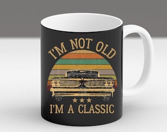 I'm Not Old I'm A Classic Mug, Funny Vintage Car Coffee Cup, Classic Car Gift For Him, Retro Auto Birthday Mug, Humor Gift For Dad