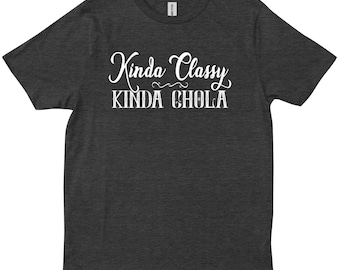 Kinda Classy Kinda Chola Chicana Latina AF Mexicana Funny Mexican T-shirt