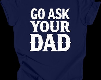 Go Ask Your Dad-shirt | Grappig moedershirt | Sarcastisch ouderschapsshirt | Herkenbaar T-shirt met quote | Cadeau voor vrouw, moeder, Moederdaghumor