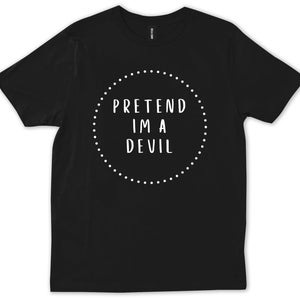 Pretend I&#39;m A Devil Shirt, Funny Halloween Costume T-Shirt, Lazy Last Minute Halloween Tee, Cute Devil Costume Idea For Adults