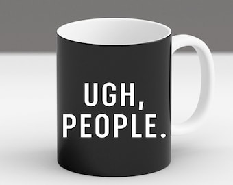 Ugh People Mug, Funny Introvert Coffee Cup, Sarcastic Quote Gift, Minimalist Black Mug, Anti Social Humor Mug for Coworkers or Friends