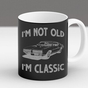 I’m Not Old I’m Classic Mug, Funny Muscle Car Gift, Vintage Car Coffee Cup, Retro Auto Enthusiast Mug, Classic Car Lover Gift Idea