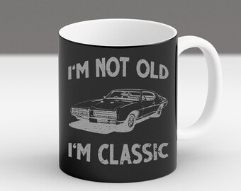 I’m Not Old I’m Classic Mug, Funny Muscle Car Gift, Vintage Car Coffee Cup, Retro Auto Enthusiast Mug, Classic Car Lover Gift Idea