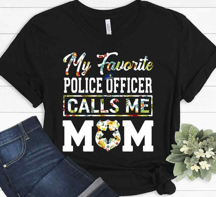 Police Officer Mom Shirt, My Favorite Cop Calls Me Mom Tee, Proud Police Mama Gift, Law Enforcement Family Shirt, Hero Mom T-Shirt