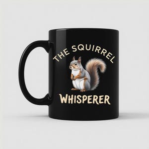 The Squirrel Whisperer Mug, Funny Animal Lover Coffee Cup, Nature Observer Gift, Cute Wildlife Forest Mug, Backyard Squirrel Fan Cup