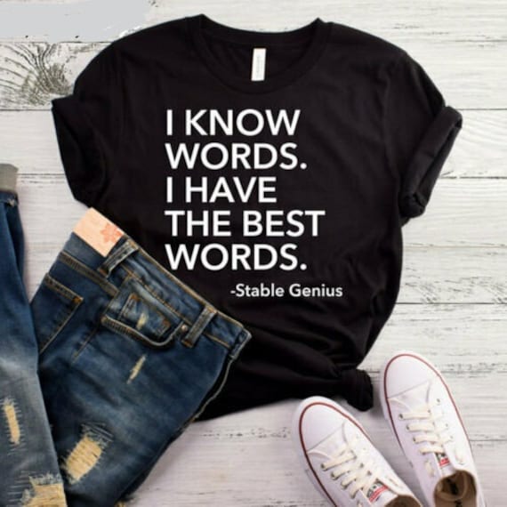 Stable Genius Shirt - I Know Words I Have The Best Words Stable Genius Shirt - I Know Words I Have The Best Words