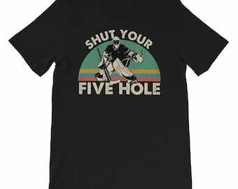 Hockey Lover T-Shirt Gift || Shut Your Five Hole || Hockey Goalie || I Love Hockey Shirt || Hockey Life || Hockey Player