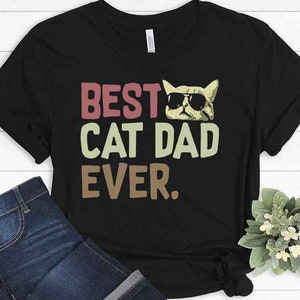 Cat Dad Gift | Best Cat Dad Ever Shirt | Fathers Day Gift for men - Funny Shirt Men - Cat Shirt - Funny Cat Dad Shirt - Cat Lover Gift
