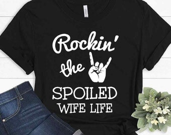Spoiled Wife Shirt, Rockin the Spoiled Wife Life Tee, Funny Wife Gift Idea, Cute Married Life Shirt, Happy Spouse Graphic T-Shirt Women