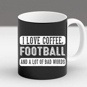 I Love Coffee Football And Bad Words Funny Saying Jokes Lovers Trendy Mug