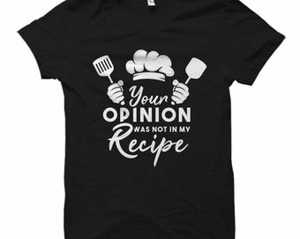 Funny Cooking Gift for Cook Gift Chef Gift Cook Shirt for Chef Shirt Cooking Shirt Culinary Student Your Opinion wasn't in my Recipe