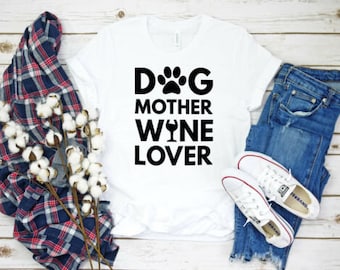 Dog Mother Wine Lover, Dog Mother Wine Lover shirt, Wine Lover Dog Mother, Funny Wine Shirt, Funny Dog Shirts,