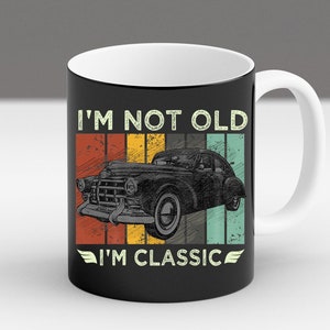 I’m Not Old I’m Classic Mug, Vintage Car Gift for Men, Retro Auto Lover Cup, Funny Classic Car Coffee Mug, Old Car Collector Present