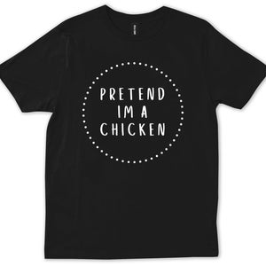 Pretend I'm A Chicken Halloween Costume Funny Gift Simple Party T-shirt