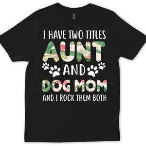 Aunt and Dog Mom Shirt, Funny Pet Lover Tee, Floral Dog Mom Gift, Cute Auntie T-shirt, Dog Aunt Shirt, Dog Mama Graphic Tee